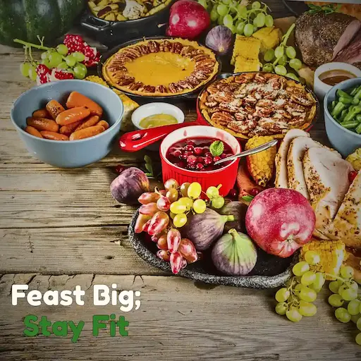 Feast Big; Stay Fit 37 Feast Big Stay Fit